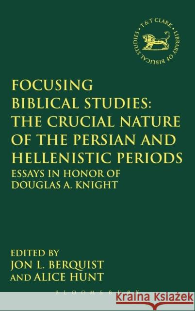 Focusing Biblical Studies: The Crucial Nature of the Persian and Hellenistic Periods: Essays in Honor of Douglas A. Knight Berquist, Jon L. 9780567628947  - książka