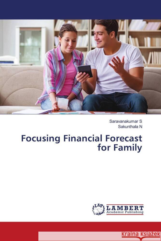 Focusing Financial Forecast for Family S, Saravanakumar, N, Sakunthala 9786207448227 LAP Lambert Academic Publishing - książka