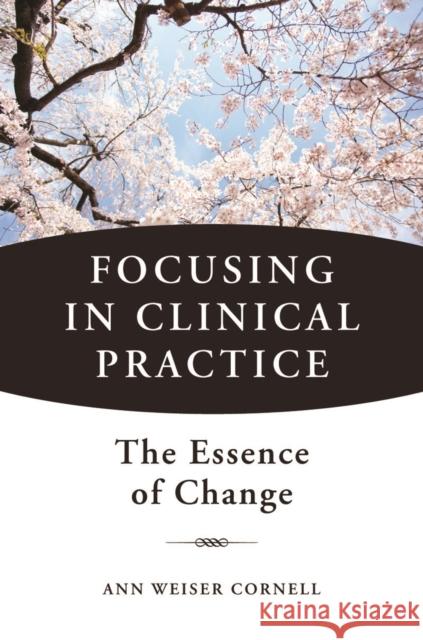 Focusing in Clinical Practice : The Essence of Change Ann Weiser Cornell 9780393707601  - książka