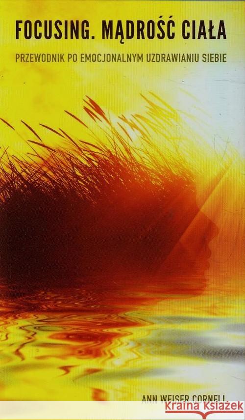 Focusing. Mądrość ciała Cornell Ann Weiser 9788362445547 Mind - książka