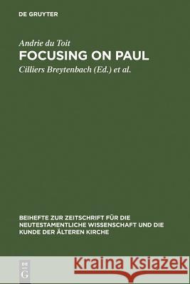 Focusing on Paul: Persuasion and Theological Design in Romans and Galatians Andrie du Toit, Cilliers Breytenbach, David S. du Toit 9783110195125 De Gruyter - książka