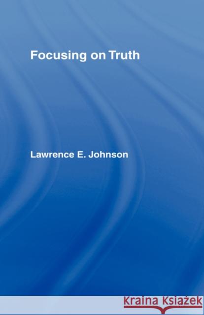 Focusing on Truth Lawrence E. Johnson 9780415072526 Routledge - książka