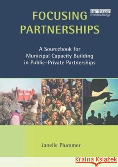 Focusing Partnerships: A Sourcebook for Municipal Capacity Building in Public-Private Partnerships Janelle Plummer 9781138410800 Taylor and Francis - książka