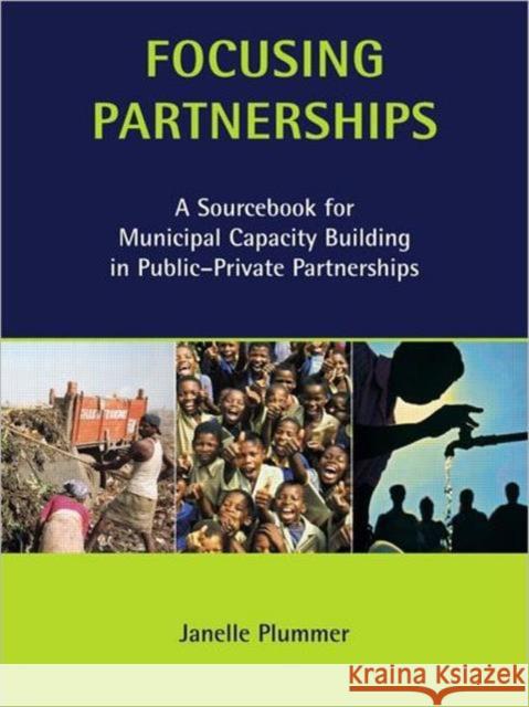 Focusing Partnerships: A Sourcebook for Municipal Capacity Building in Public-Private Partnerships Plummer, Janelle 9781853838385 Earthscan Publications - książka