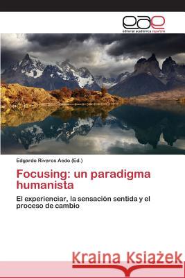 Focusing: un paradigma humanista Riveros Aedo Edgardo 9783659097454 Editorial Academica Espanola - książka