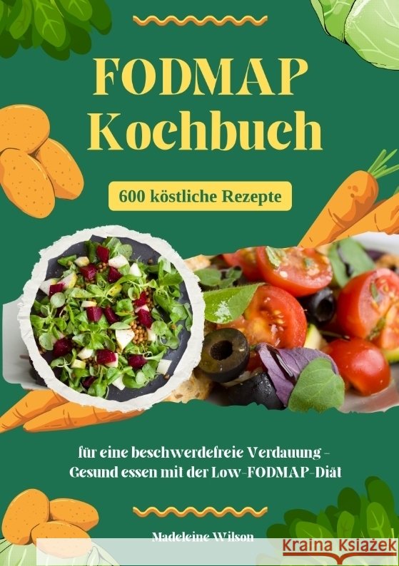 FODMAP Kochbuch: 600 köstliche Rezepte für eine beschwerdefreie Verdauung - Gesund essen mit der Low-FODMAP-Diät Wilson, Madeleine 9783384377128 tredition - książka