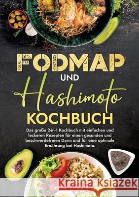 Fodmap und Hashimoto Kochbuch: Das gro?e 2-in-1 Kochbuch mit einfachen und leckeren Rezepten f?r einen gesunden und beschwerdefreien Darm und f?r ein Carina Lehmann 9783384221988 Kochfanatiker Verlag - książka