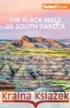 Fodor's the Black Hills of South Dakota: With Mount Rushmore and Badlands National Park Fodor's Travel Guides 9781640974531 Fodor's Travel Publications