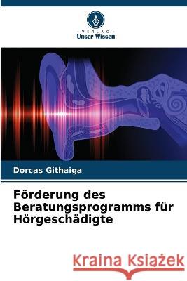 Foerderung des Beratungsprogramms fur Hoergeschadigte Dorcas Githaiga   9786205776858 Verlag Unser Wissen - książka