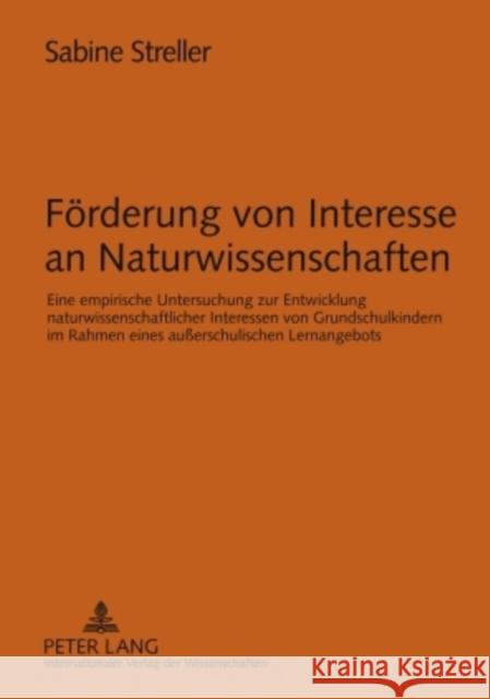 Foerderung Von Interesse an Naturwissenschaften: Eine Empirische Untersuchung Zur Entwicklung Naturwissenschaftlicher Interessen Von Grundschulkindern Streller, Sabine 9783631587607 Lang, Peter, Gmbh, Internationaler Verlag Der - książka