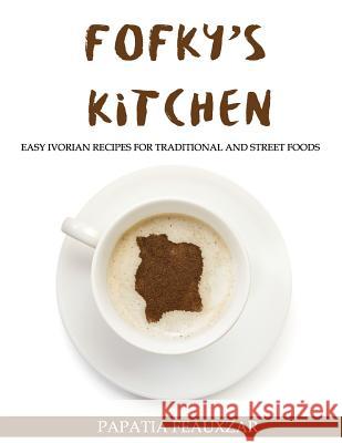 Fofky's Kitchen: Easy Ivorian Recipes for Traditional and Street Foods Papatia Feauxzar 9781947148154 Djarabi Kitabs Publishing - książka