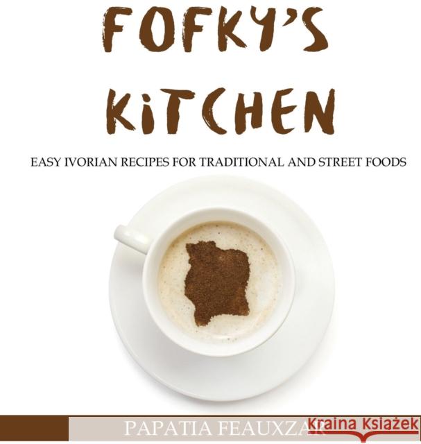 Fofky's Kitchen: Easy Ivorian Recipes for Traditional and Street Foods Papatia Feauxzar 9781947148161 Djarabi Kitabs Publishing - książka