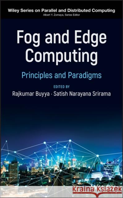 Fog and Edge Computing: Principles and Paradigms Rajkumar Buyya Satish Srirama 9781119524984 Wiley - książka
