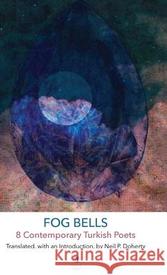 Fog Bells: 8 Contemporary Turkish Poets Neil P. Doherty Neil P. Doherty Cevat ?apan 9781915629326 Dedalus Press - książka