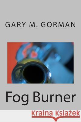 Fog Burner Gary M. Gorman 9781496115799 Createspace - książka