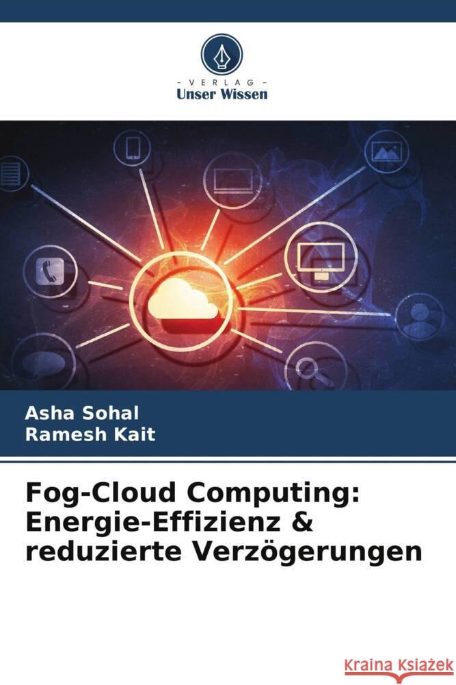 Fog-Cloud Computing: Energie-Effizienz & reduzierte Verz?gerungen Asha Sohal Ramesh Kait 9786207488933 Verlag Unser Wissen - książka