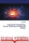 Fog-Cloud Computing: Power Efficiency & Reduced Delays Asha Sohal Ramesh Kait 9786207474615 LAP Lambert Academic Publishing