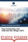 Fog Computing und Internet der Dinge (IOT) Chivukula Sree Rama, Prabhu 9786205573297 Verlag Unser Wissen