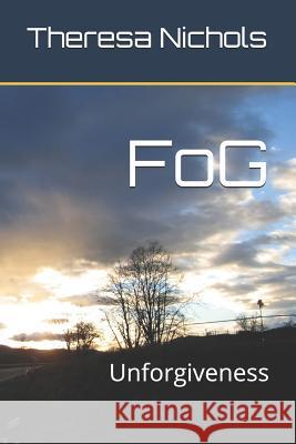 Fog: Unforgiveness Theresa Heflin Nichols 9781791690717 Independently Published - książka
