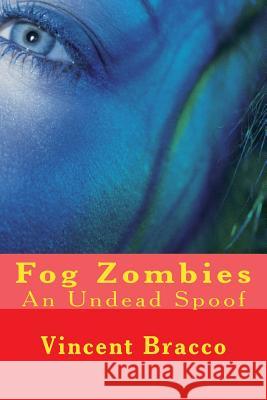 Fog Zombies: An Undead Spoof Vincent J. Bracco 9781500620028 Createspace - książka