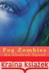 Fog Zombies: An Undead Spoof Vincent J. Bracco 9781500620028 Createspace