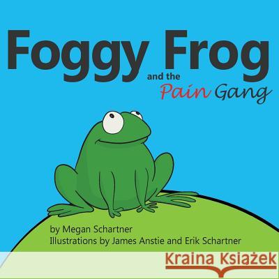 Foggy Frog and the Pain Gang Megan A. Schartner Erik P. Schartner James Anstie 9780994640246 Liveken - książka