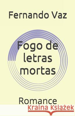 Fogo de letras mortas: Romance Fernando Vaz 9781520566399 Independently Published - książka