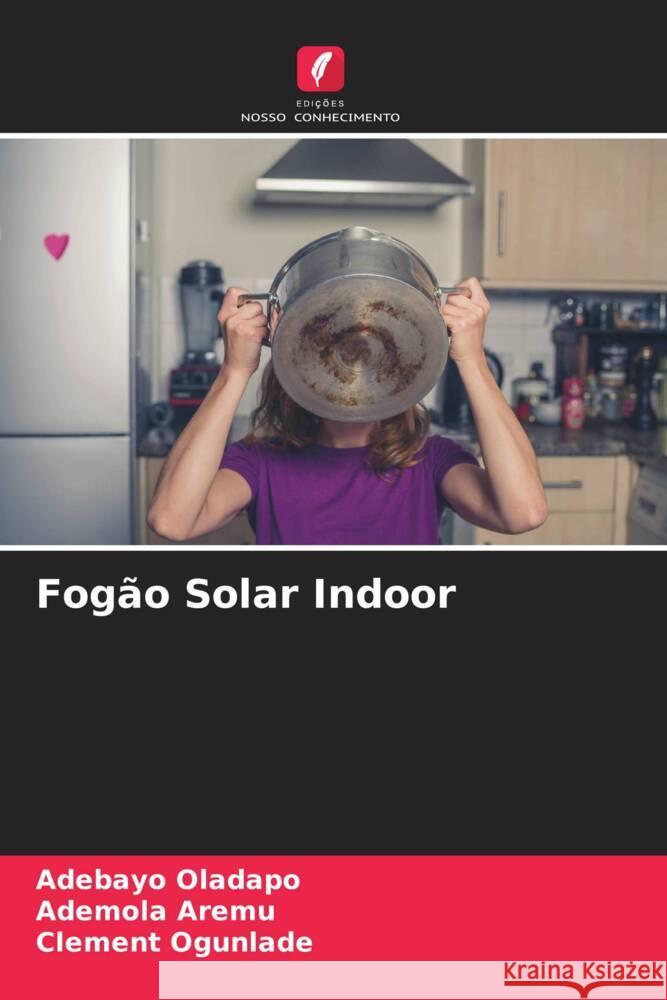 Fogão Solar Indoor Oladapo, Adebayo, Aremu, Ademola, Ogunlade, Clement 9786204705101 Edições Nosso Conhecimento - książka