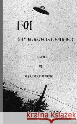 F.O.I. (Flying Objects Identified) MR M. Frederic Jennings 9781482042382 Createspace - książka