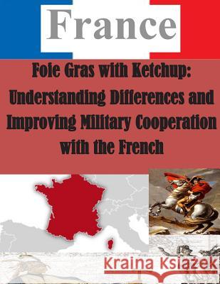 Foie Gras with Ketchup: Understanding Differences and Improving Military Cooperation with the French Air University 9781500383930 Createspace - książka