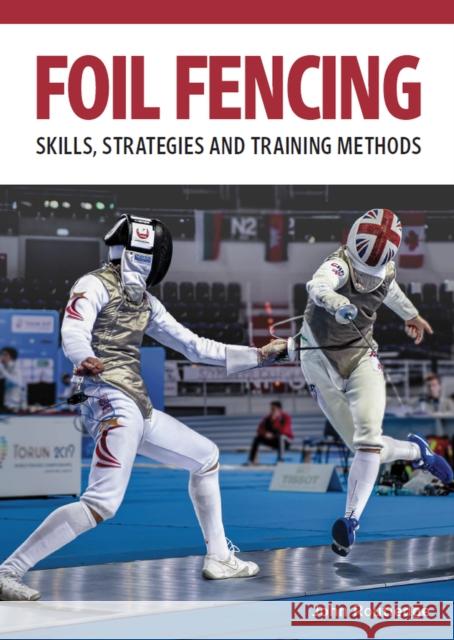 Foil Fencing: Skills, Strategies and Training Methods John Routledge 9780719841088 The Crowood Press Ltd - książka