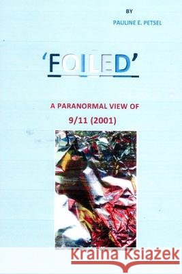 Foiled: A Paranormal View of 9-11 Pauline Petsel 9781533495082 Createspace Independent Publishing Platform - książka