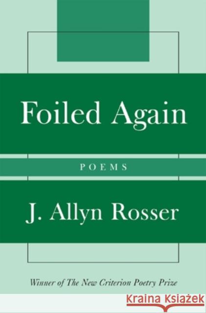 Foiled Again: Poems J. Allyn Rosser 9781566638081 Ivan R. Dee Publisher - książka