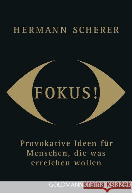 Fokus! : Provokative Ideen für Menschen, die was erreichen wollen Scherer, Hermann 9783442177462 Goldmann - książka