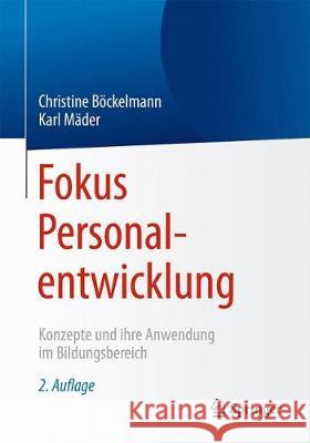 Fokus Personalentwicklung: Konzepte Und Ihre Anwendung Im Bildungsbereich Böckelmann, Christine 9783662556825 Springer - książka