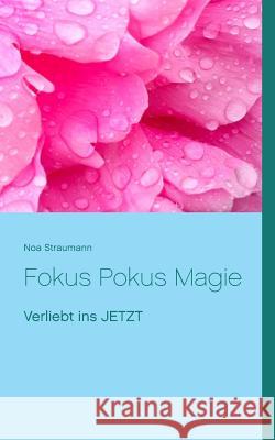 Fokus Pokus Magie: Verliebt ins JETZT Straumann, Noa 9783743117617 Books on Demand - książka