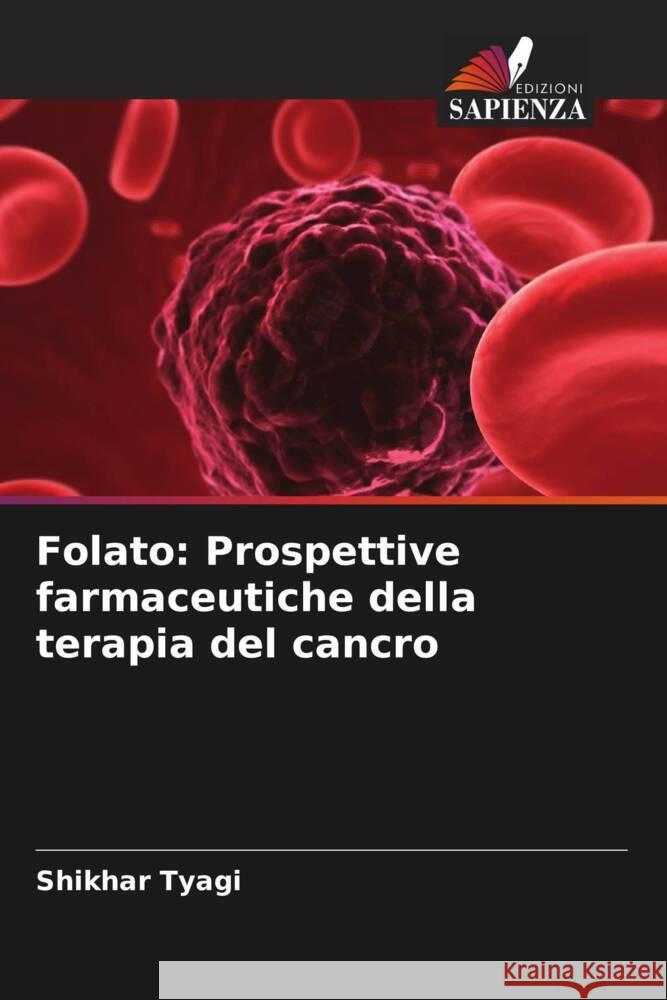 Folato: Prospettive farmaceutiche della terapia del cancro Tyagi, Shikhar 9786206472971 Edizioni Sapienza - książka