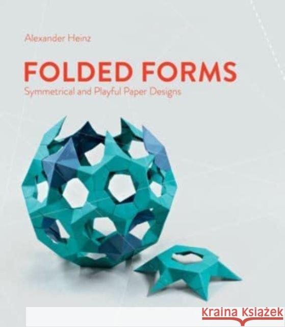 Folded Forms: Symmetrical and Playful Paper Designs Alexander Heinz 9780764366123 Schiffer Publishing Ltd - książka