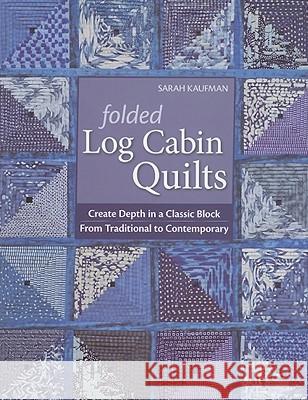 Folded Log Cabin Quilts-Print-on-Demand-Edition: Create Depth in a Classic Black, from Traditional to Contemporary Kaufman, Sarah 9781571209405 C&T Publishing - książka