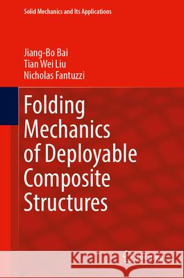 Folding Mechanics of Deployable Composite Structures Jiang-Bo Bai Tian We Nicholas Fantuzzi 9783031992537 Springer - książka