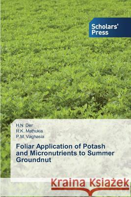 Foliar Application of Potash and Micronutrients to Summer Groundnut Der H. N.                                Mathukia R. K.                           Vaghasia P. M. 9783639713237 Scholars' Press - książka