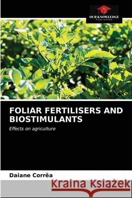 Foliar Fertilisers and Biostimulants Corr 9786203363432 Our Knowledge Publishing - książka