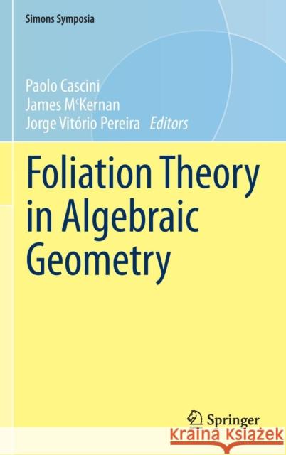 Foliation Theory in Algebraic Geometry Paolo Cascini James McKernan Jorge Vitorio Pereira 9783319244587 Springer - książka