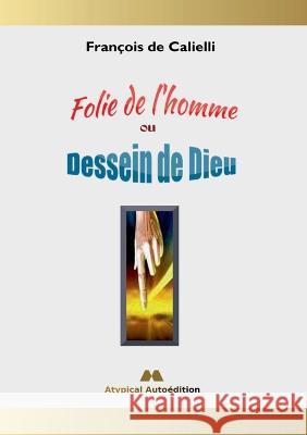 Folie de l'homme ou Dessein de Dieu Fran?ois d 9782322404797 Bod - Books on Demand - książka