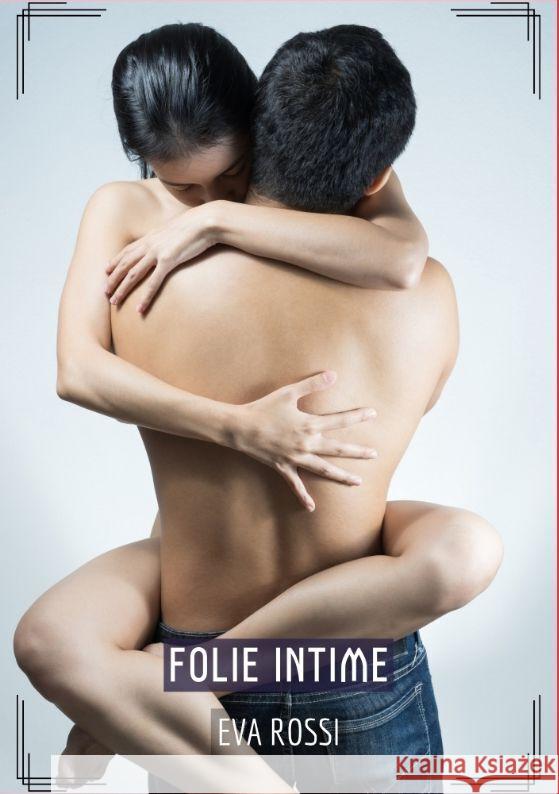 Folie Intime: Histoires ?rotiques Hard pour Adultes Eva Rossi 9783384198037 Eva Rossi - książka