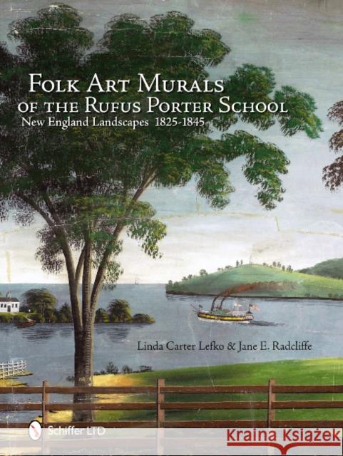 Folk Art Murals of the Rufus Porter School: New England Landscapes: 1825-1845 Linda Carter Lefko   9780764337253 Schiffer Publishing Ltd - książka