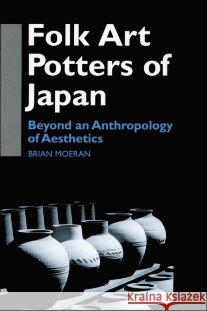 Folk Art Potters of Japan: Beyond an Anthropology of Aesthetics Moeran, Brian 9780700710393 Taylor & Francis - książka