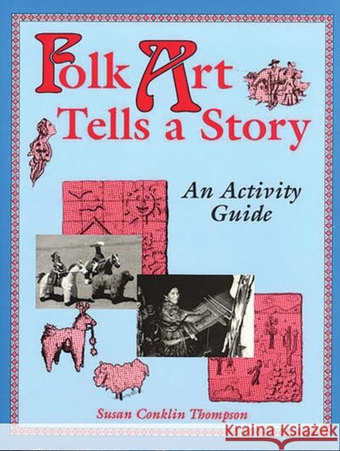 Folk Art Tells a Story: An Activity Guide Thompson, Susan A. 9781563083822 Teacher Ideas Press - książka