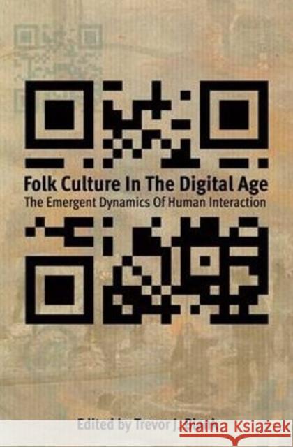 Folk Culture in the Digital Age: The Emergent Dynamics of Human Interaction Volume 1 Blank, Trevor J. 9780874218893 Utah State University Press - książka