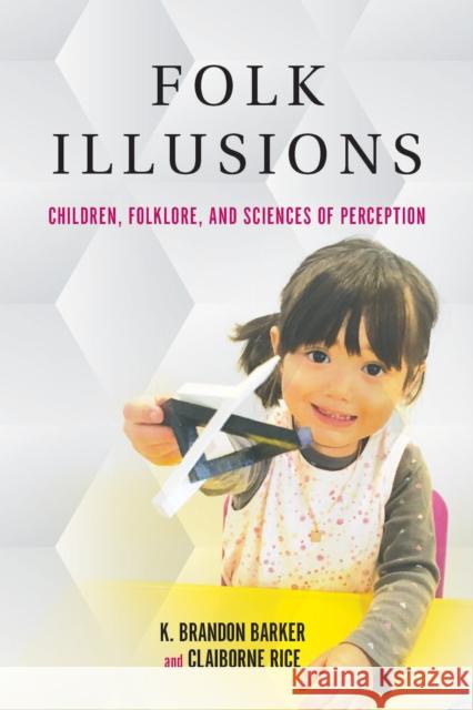 Folk Illusions: Children, Folklore, and Sciences of Perception K. Brandon Barker Claiborne Rice 9780253041081 Indiana University Press - książka